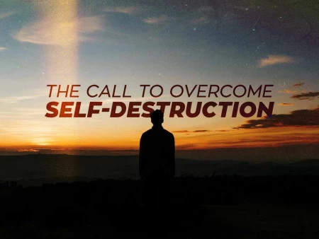 The Call to Overcome Self-Destruction